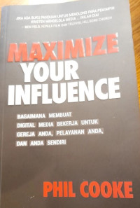 Image of Maximizing Your Influence : Bagaimana Membuat Digital Media Bekerja Untuk Gereja Anda, Pelayanan Anda, dan Anda Sendiri