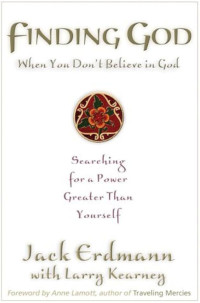 Image of Finding God When You Don’t Believe in God : Searching for a Power Greater Than Yourself