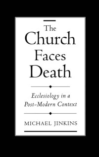 Image of The Church Faces Death : Ecdesiology in a Post-Modern Context