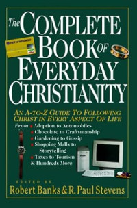 Image of The Complete Book of Everyday Christianity: An A-To-Z Guide to Following Christ in Every Aspect of Life