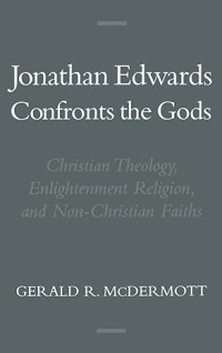 Image of Jonathan Edwards Confronts the Gods: Christian Theology, Enlightenment Religion, and Non-Christian Faiths (Religion in America)