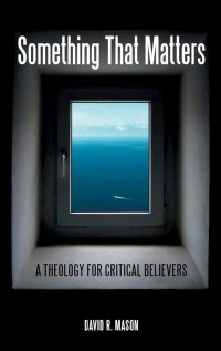 Image of Something That Matters A Theology for Critical Believers