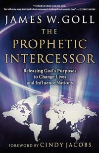 Image of The Prophetic Intercessor: Releasing God'S Purposes To Change Lives And Influence Nations