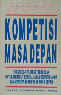 Image of Kompetisi masa depan; strategi-strategi terobosan untuk merebut kendali atas industri anada dan menciptakan pasar masa depan