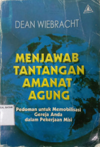 Image of MENJAWAB TANTANGAN AMANAT AGUNG: Pedoman Untuk Memobilisasi Gereja Anda Dalam Pekerjaan Misi