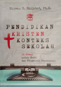 Image of PENDIDIKAN KRISTEN KONTEKS SEKOLAH: 12 Pesan untuk Guru dan Pengelola Pendidikan