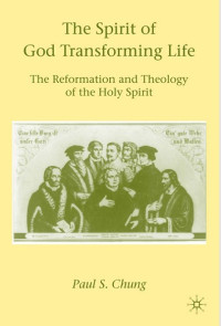 Image of The Spirit of God Transforming Life: The Reformation and Theology of the Holy Spirit