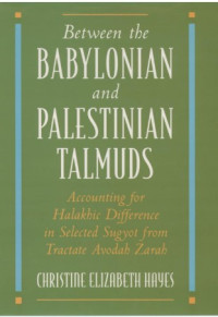 Image of Between the Babylonian and Palestinian Talmuds: Accounting for Halakhic Difference in Selected Sugyot from Tractate Avodah Zarah