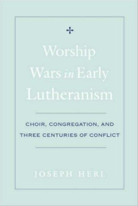 Image of Worship wars in early Lutheranism : choir, congregation, and three
centuries of conflic