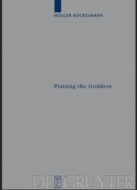 Image of Praising the Goddess: A Comparative and Annotated Re-Edition of Six Demotic Hymns and Praises Addressed to Isis