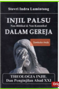 Image of Injil Palsu dalam Gereja Non-Biblikal & Non-Kanonikal : Theologia Injil dan Penginjilan Abad XXI