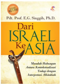 Image of Dari Israel ke Asia: Masalah Hubungan Antara Kontekstualisasi Teologi dengan interpretasi Alkitabiah