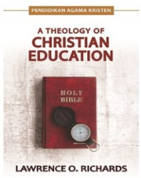 Image of A Theology Of Christian Education: Suatu Teologi Proper Pendidikan Kristen