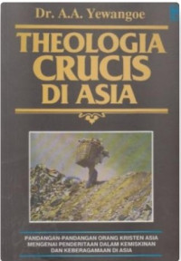 Image of Theologia crucis di Asia: pandangan-pandangan orang Kristen Asia mengenai penderitaan dalam kemiskinan dan keberagamaan di Asia