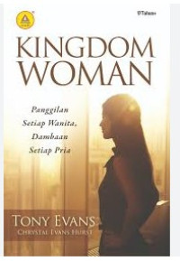 Image of KINGDOM WOMAN: Panggilan Setiap Wanita, Dambaan Setiap Pria